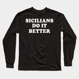 Sicilians Do It Better Italy Italian Italia Sicily Long Sleeve T-Shirt